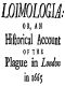 [Gutenberg 40106] • Loimologia: Or, an Historical Account of the Plague in London in 1665 / With Precautionary Directions Against the Like Contagion